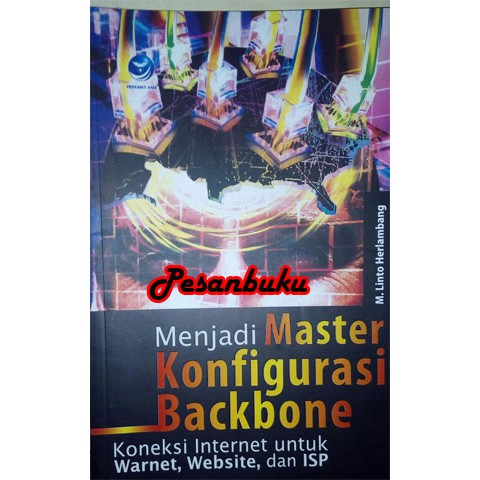 Buku Menjadi master konfigurasi backbone - koneksi internet untuk warnet, website, dan isp