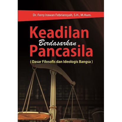 Keadilan Berdasarkan Pancasila - Dr. Ferry Irawan Febriansyah, S.H., M.Hum. - Deepublish