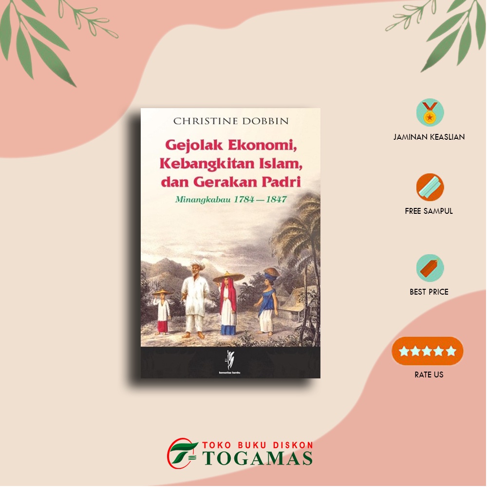 Gejolak Ekonomi, Kebangkitan Islam, Dan Gerakan Padri Minangkabau 1784-1847 - CHRISTINE DOBBIN