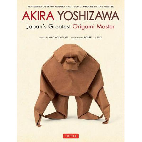 Akira Yoshizawa, Japan's Greatest Origami Master: Featuring  - 9784805313930 - Buku Ori Periplus