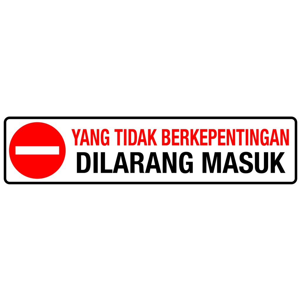 Sign Label Penunjuk - TIDAK BERKEPENTINGAN DILARANG MASUK