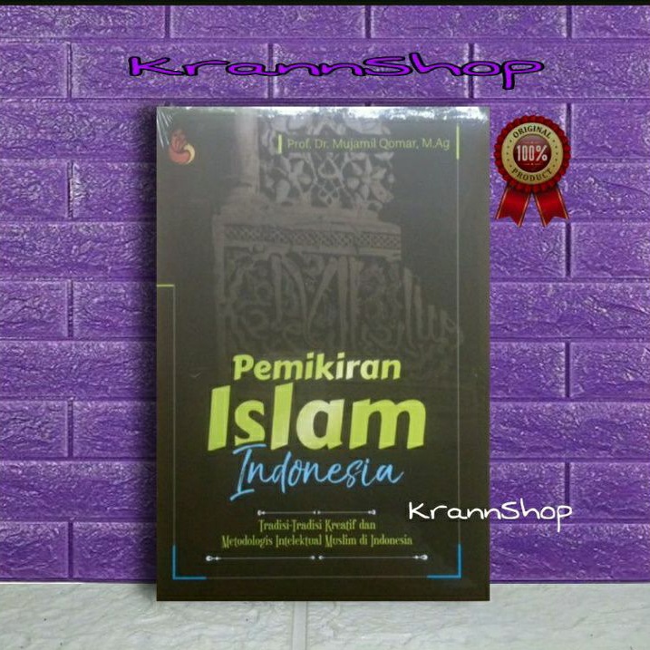 Pemikiran Islam IndonesiaTradisi-Tradisi Kreatif dan Metodologis Intelektual Muslim di Indonesia
