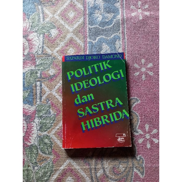 POLITIK IDEOLOGI DAN SASTRA HIBRIDA - SAPARDI DJOKO DAMONO