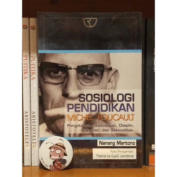 SOSIOLOGI PENDIDIKAN MICHEL FOUCAULT; Pengetahuan, Kekuasaan, Disiplin,
Hukuman, dan Seksualitas