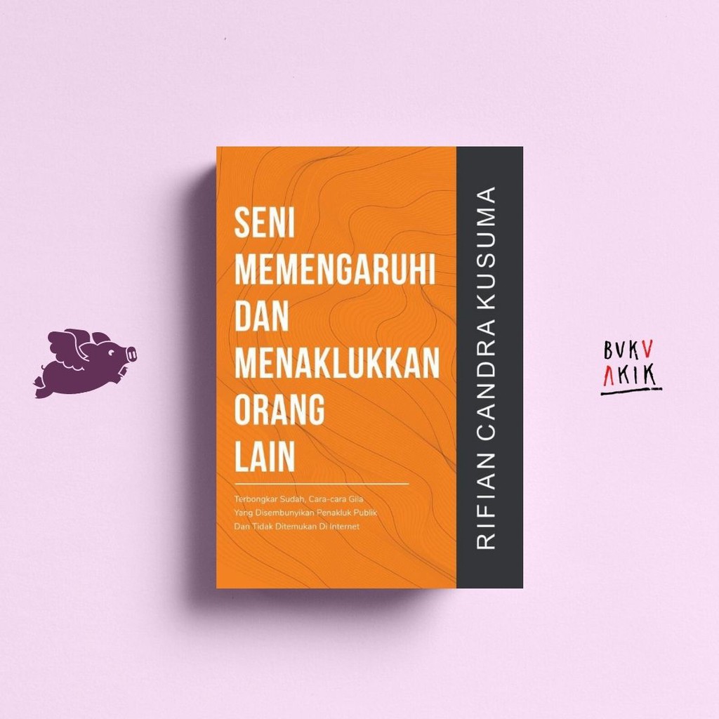 Seni Memengaruhi &amp; Menaklukkan Orang Lain - Rifian Candra Kusuma, S.Psi