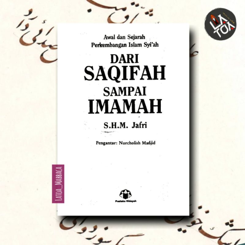 Awal dan Sejarah Perkembangan Islam Syiah: Dari Saqifah sampai Imamah