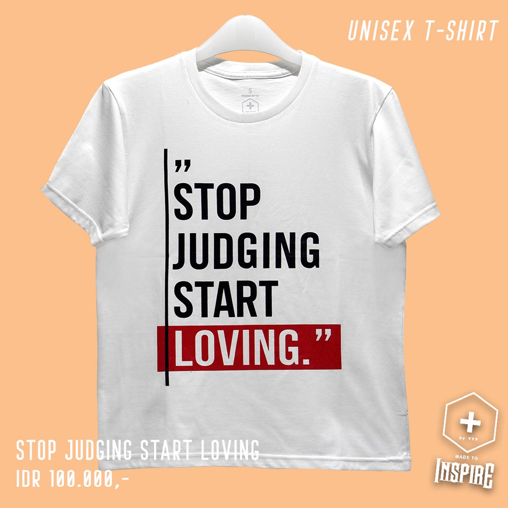 T SHIRT UNISEX STOP JUDGING START LOVING TANGAN  