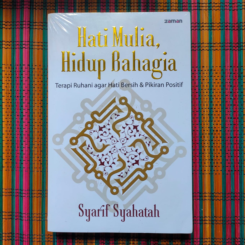 HATI MULIA HIDUP BAHAGIA Terapi Ruhani agar Hati Bersih dan Pikiran Positif -- Syarif Syahatah