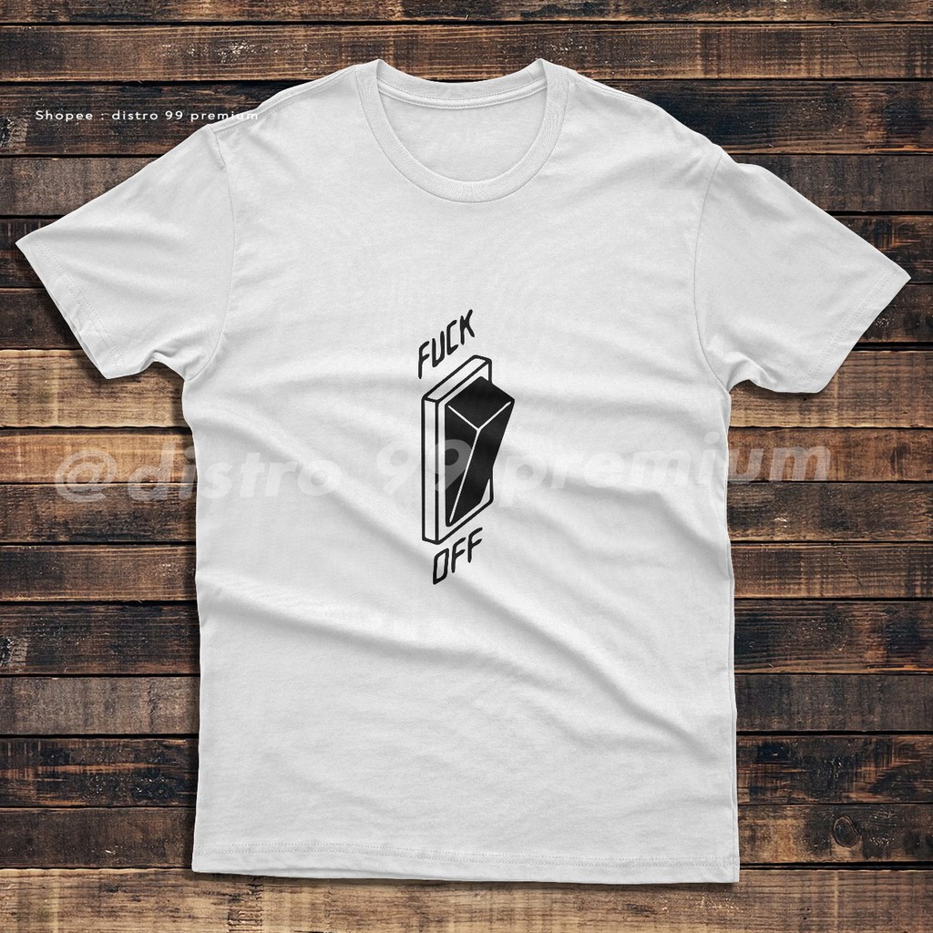 Kaos Distro Gambar Fuck Off Swag Streetwear Memes Unisex