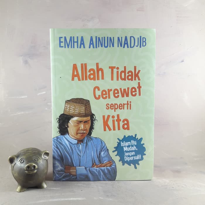 Allah Tidak Cerewet Seperti Kita - Emha Ainun Nadjib