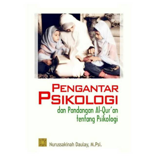 

BUKU PENGANTAR PSIKOLOGI DAN PANDANGAN AL-QUR’AN TENTANG PSIKOLOGI, Nurussakinah Daulay, M.Psi