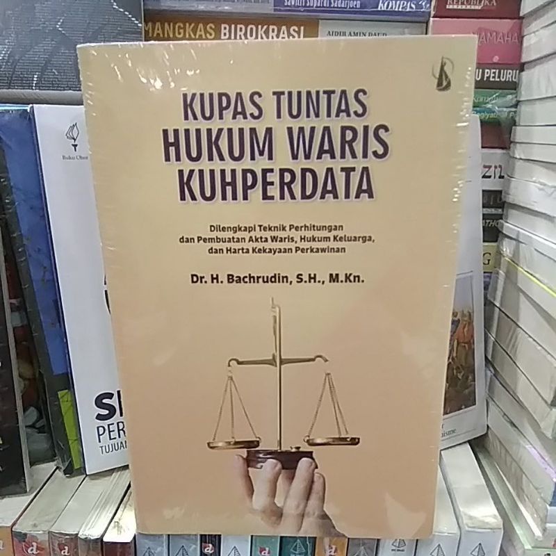 Kupas Tuntas Hukum Waris KuhPerdata dilengkapi Teknik Perhitungan dan Pembuatan Akta Waris,Hukum Kel