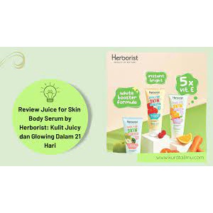 (BPOM) HERBORIST JUICE FOR SKIN BODY SERUM/BODY SCRUB/ EXFLOATING GEL SCRUB 150ml