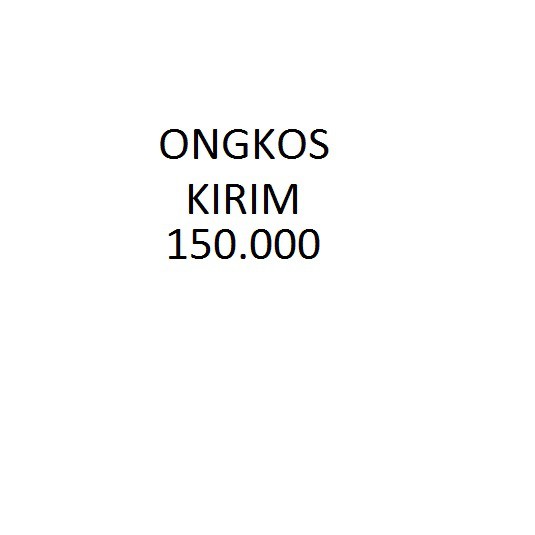 ONGKOS KIRIM / EKSPEDISI 150.000