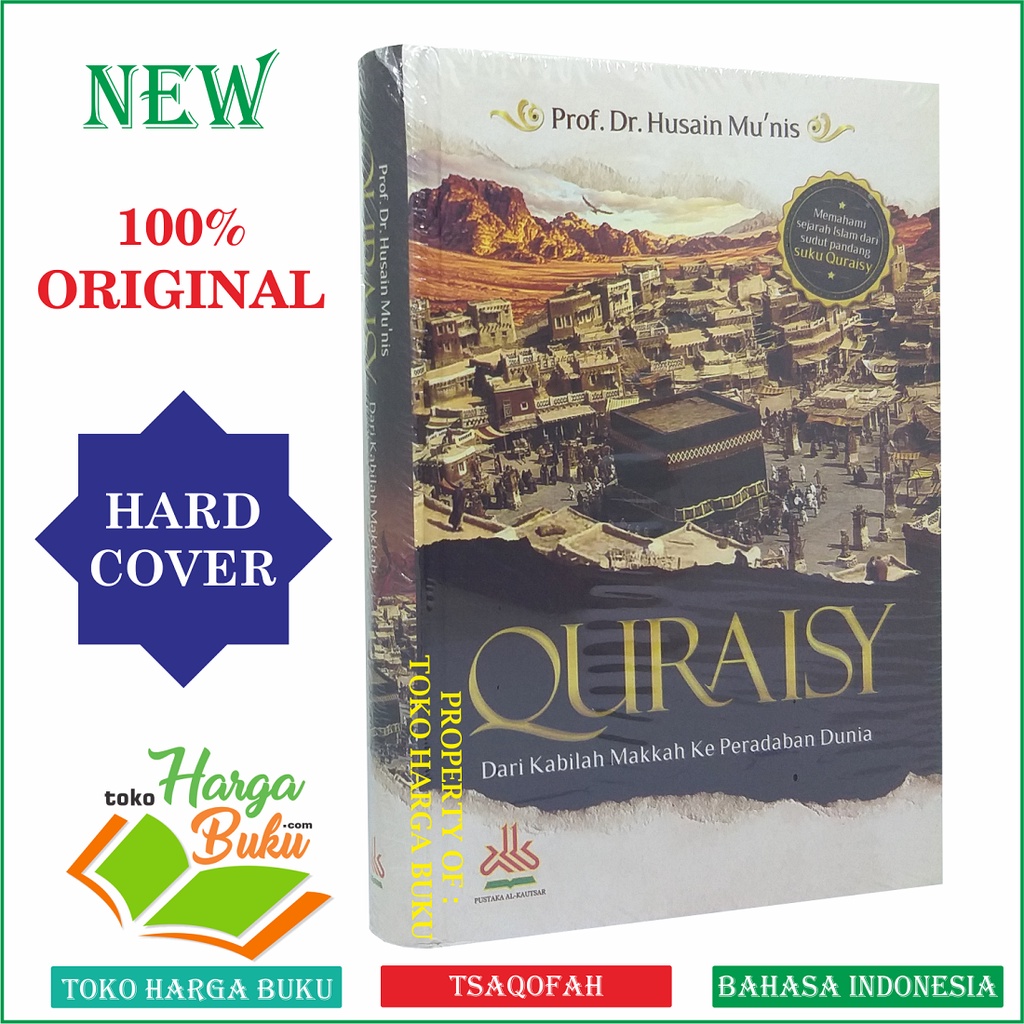 QURAISY Dari Kabilah Makkah Ke Peradaban Dunia Kaum Kurais Prof Dr Husain Mu'nis Memahami Sejarah Islam dari Sudut Pandang Suku Quraisy Penerbit Pustaka Al-Kautsar