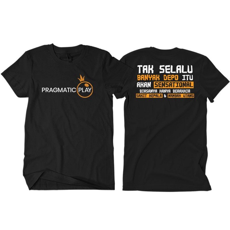 T-SHIRT TAK SELALU DEPO ITU SENSASIONAL PRAGMATIC PLAY / ATASAN KEREN / BAJU DISTRO PRIA WANITA