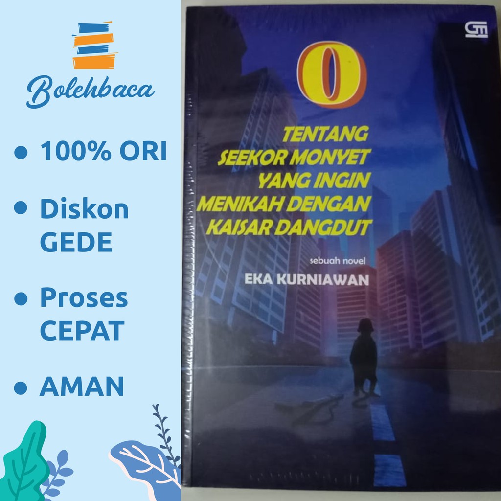 O: TENTANG SEEKOR MONYET YANG INGIN MENIKAH DENGAN KAISAR DANGDUT Oleh Eka Kurniawan - Gramedia