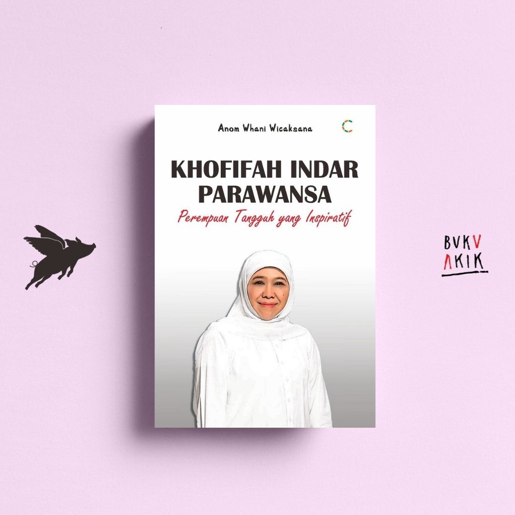 Khofifah Indar Parawansa Perempuan Tangguh yang Inspiratif - Dadi Purnama Eksan