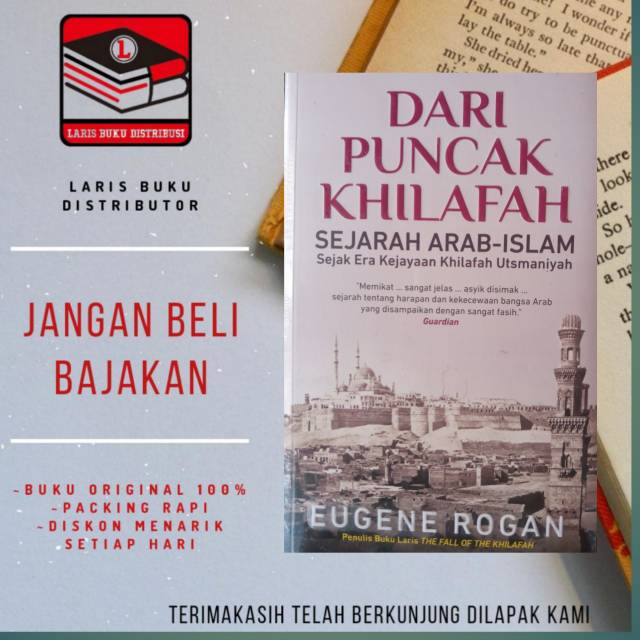 BUKU DARI PUNCAK KHILAFAH  SEJARAH ARAB ISLAM  SEJAK ERA  KEJAYAAN  UTSMANIYAH
