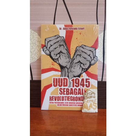 UUD 1945 SEBAGAI
REVOLUTIEGRONDWET TAFSIR POSTKOLONIAL ATAS GAGASAN-GAGASAN REVOLUSIONER

DALAM WACA