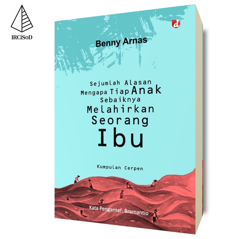 Sejumlah Alasan Mengapa Tiap Anak Sebaiknya Melahirkan Seorang Ibu - Benny Arnas