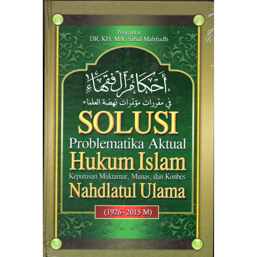 AHKAMUL FUQAHA; Solusi Problematika Aktual Hukum Islam Keputusan Muktamar, Munas, dan Konbes NU
