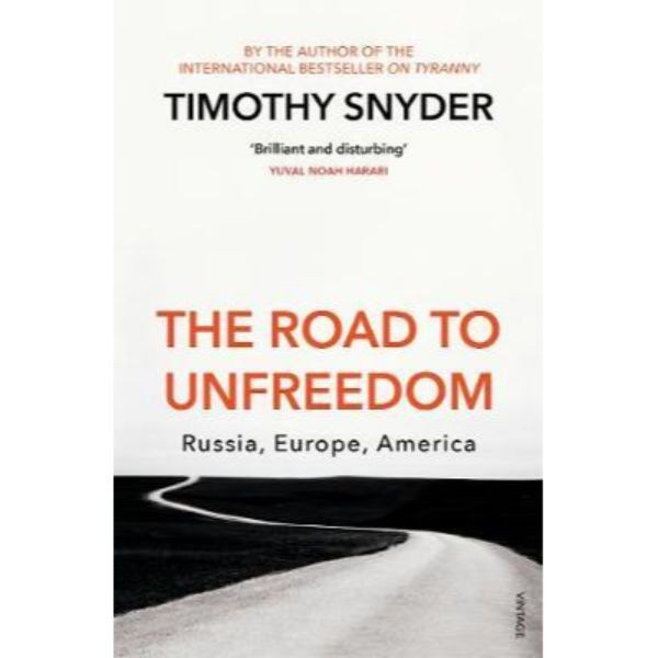 The Road to Unfreedom Russia, Europe, America - 9781784708573