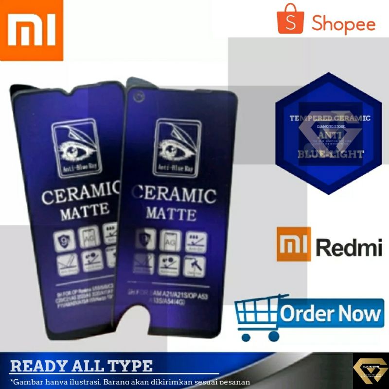 NEW REDMI TEMPERED CERAMIC MATTE ANTI BLUE LIGHT FULL COVER XIAOMI REDMI 4A 5A 6 7 7A 8 8A PRO 9 9A 9C 9T 10 NOTE 6 PRO 7 8 NOTE 8 PRO 9 9 PRO NOTE 5 5 pro 6 PRO 7 PRO 10 10 PRO POCO F3 M2 M2 PRO M3 M3 PRO X2 X2 PRO X3 X3 PRO K20 K20 PRO - A/B