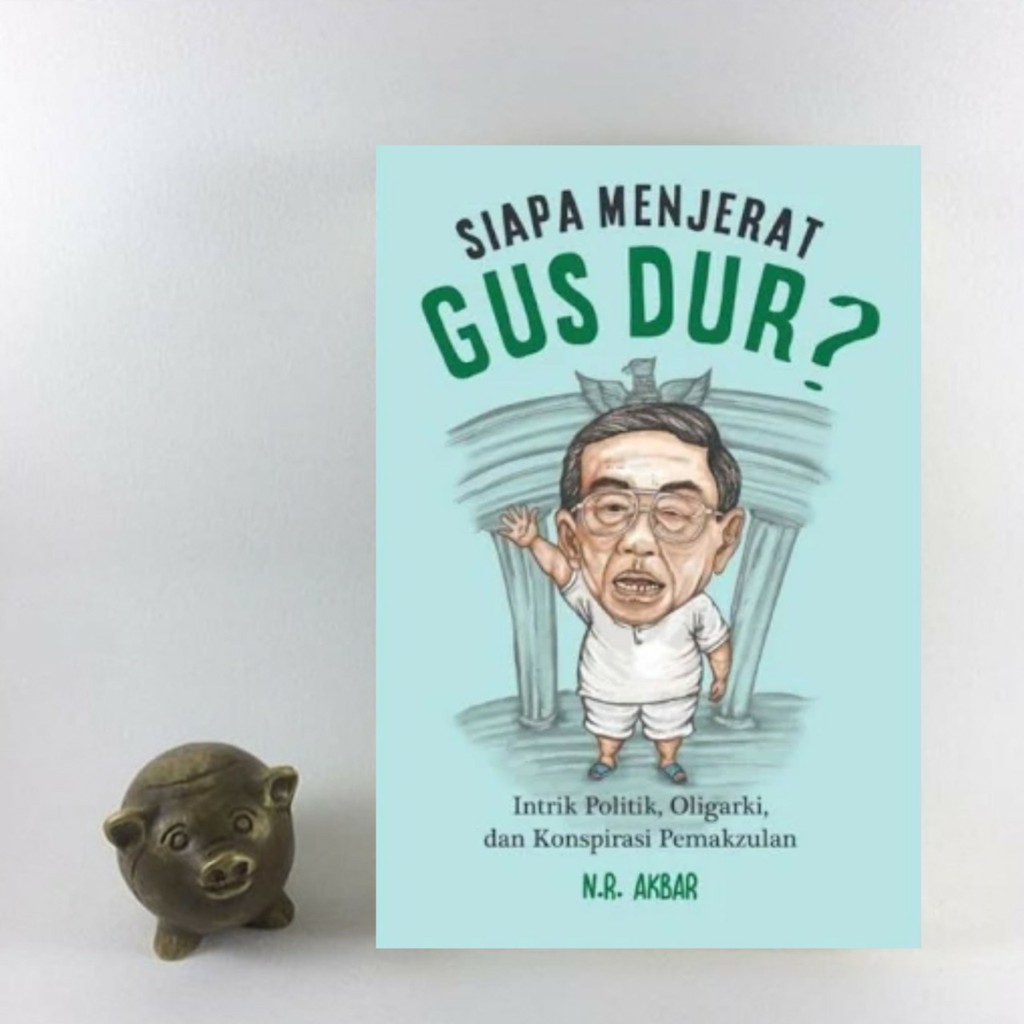 Siapa Menjerat Gus Dur - N.R Akbar