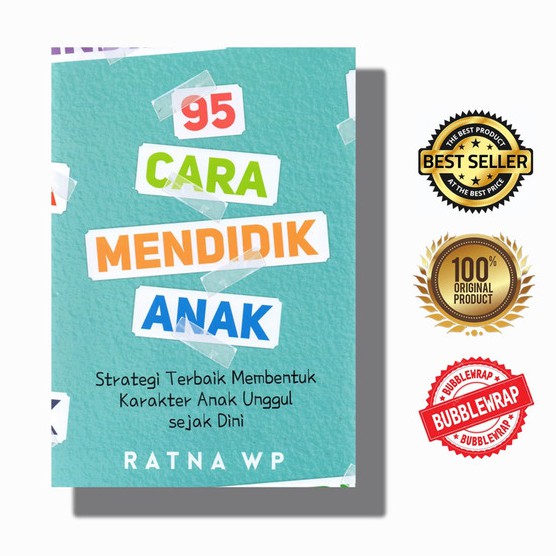 95 Cara Mendidik Anak : Strategi Terbaik Membentuk Karakter Anak by RATNA WP