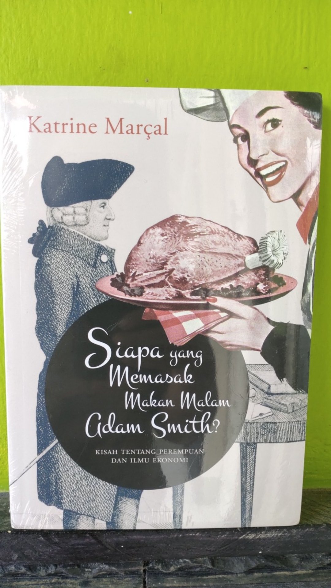 Siapa Yang Memasak Makan Malam Adam Smith? - Katrine Marçal (ori)