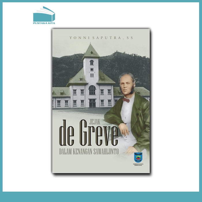 Jejak De Greve dalam Kenangan Sawahlunto