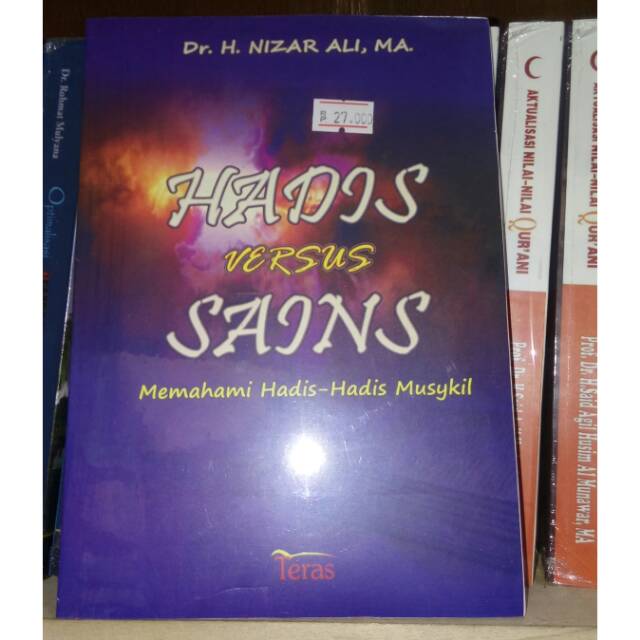 Hadis Versus Sains: Memahami Hadis-Hadis Musykil - Dr. H. Nizar Ali, MA