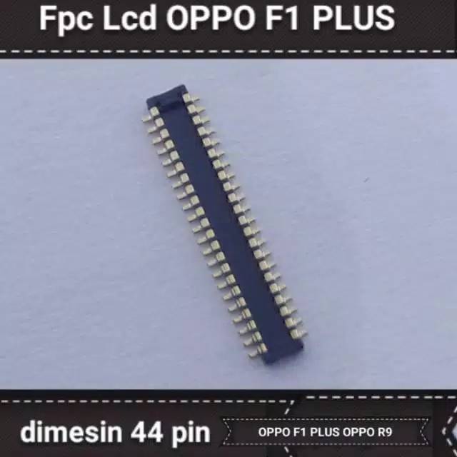 Konektor lcd fpc oppo F1plus oppo R9 44pin dimesin