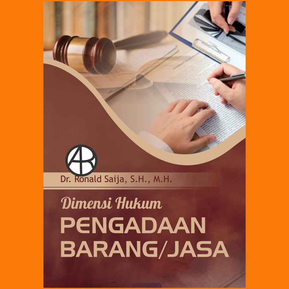 

Buku Dimensi Hukum Pengadaan Barang/Jasa - Dr. Ronald Saija, S.H., M.H.