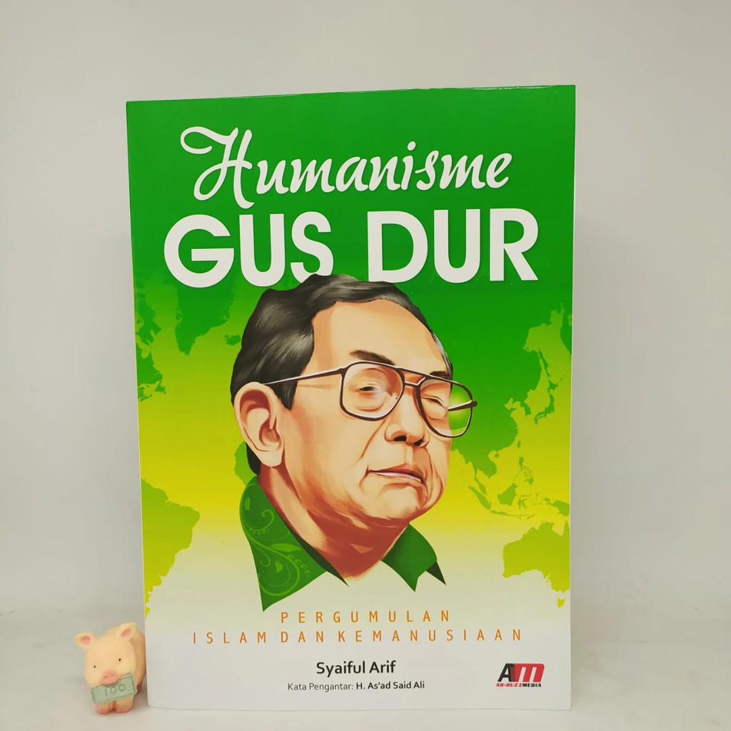 Humanisme Gus Dur: Pergumulan Islam dan Kemanusiaan- Syaiful Arif