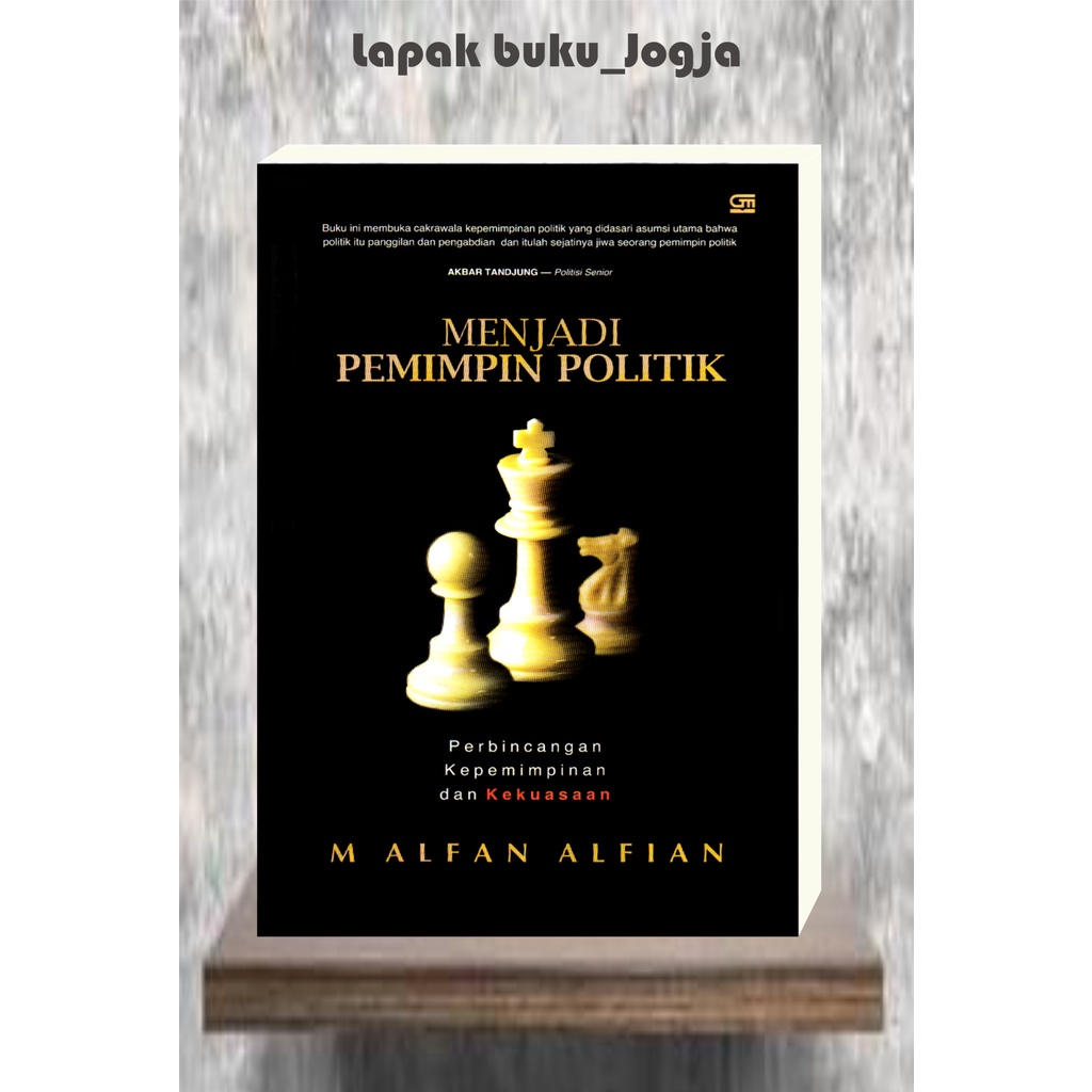 

MENJADI PEMIMPIN POLITIK Perbincangan Kepemimpinan dan Kekuasaan by M Alfan Alfian