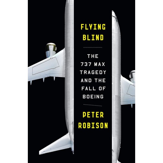 Flying Blind : The 737 MAX Tragedy & the Fall of Boeing -9780385546492