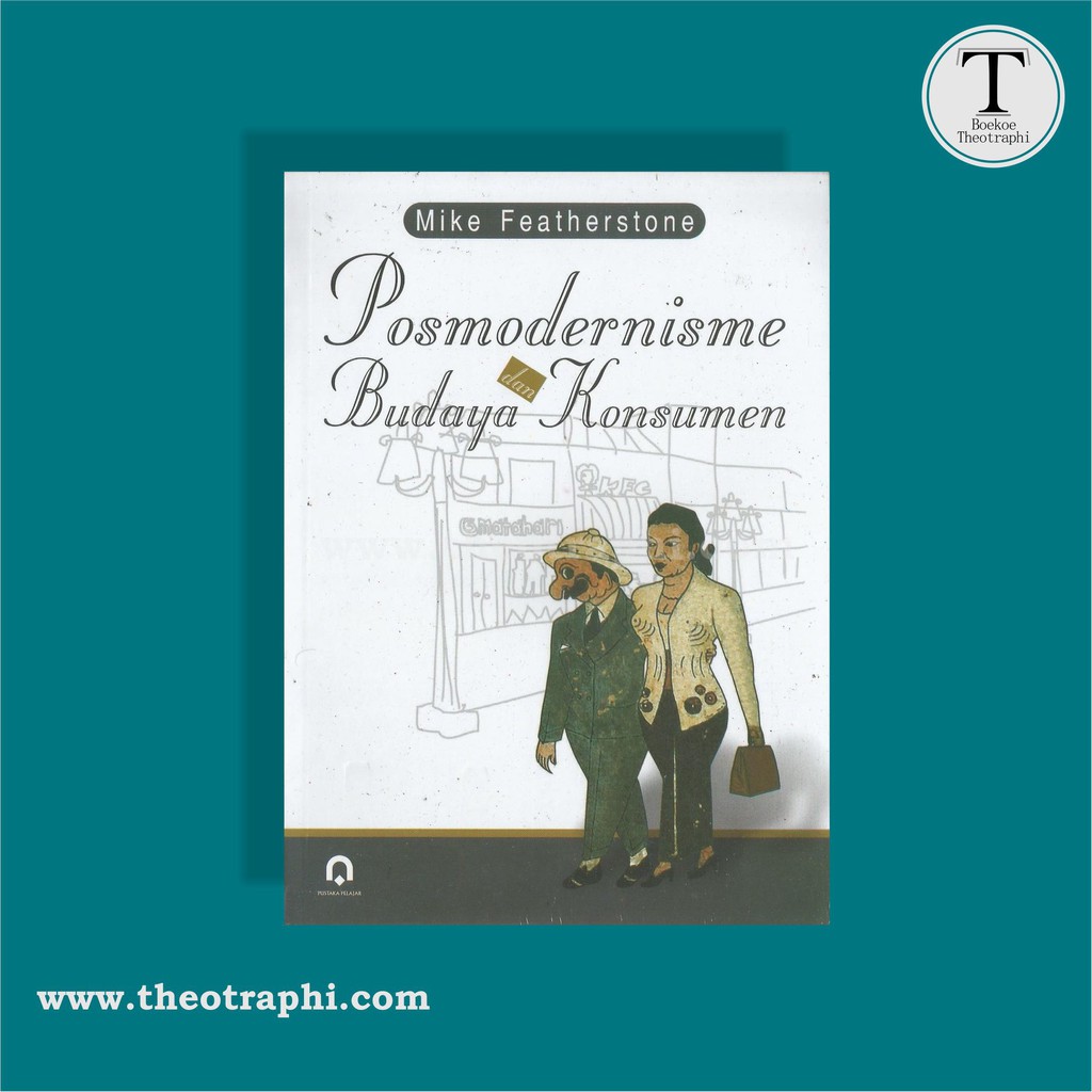 Posmodernisme dan Budaya Konsumen - Mike Featherstone