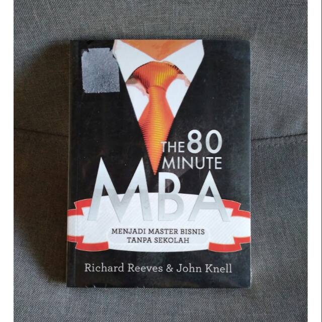 

The 80 Minute MBA - Menjadi Master Bisnis Tanpa Sekolah - Richard Reeves & John Knell