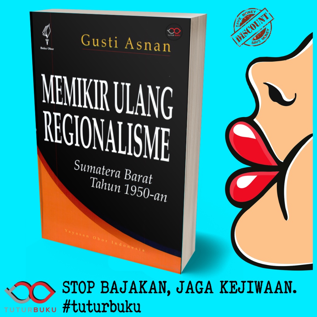 Memikir Ulang Regionalisme Sumatera Barat Tahun 1950 - Gusti Asnan