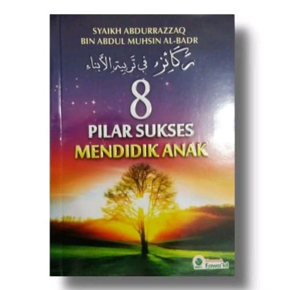 8 Pilar sukses mendidik anak Syaikh Abdurrazzaq abdul muhsin al badr