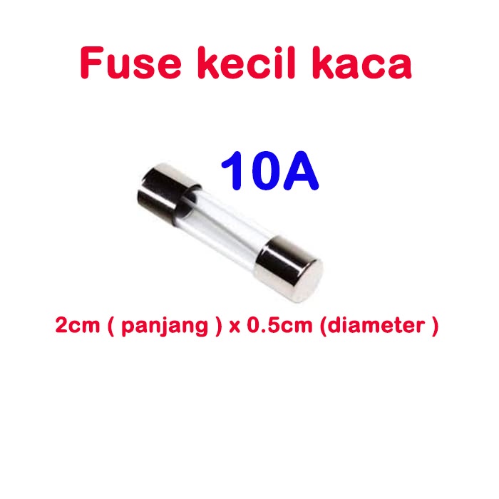 fuse kecil kaca 2cmx0.5cm - sekring glass 0.5A 1A 1.5A 2A 2.5A 3A 3.5A 4A 5A 6A 7A 8A 10A 15A 20A 25A 30A