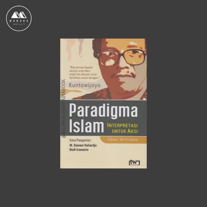 PARADIGMA ISLAM : Interpretasi untuk Aksi – Kuntowijoyo