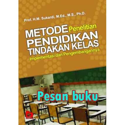 

Buku Metode Penelitian Pendidikan Tindakan Kelas: Implementasi dan Pengembangannya M. Sukardi