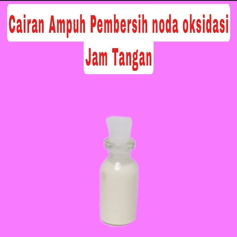 GARANSI AMPUH BANGET !!!!... Cairan pembersih noda oksidasi jam tangan bahan besi / stainless ( sangat ampuh membersihkan)