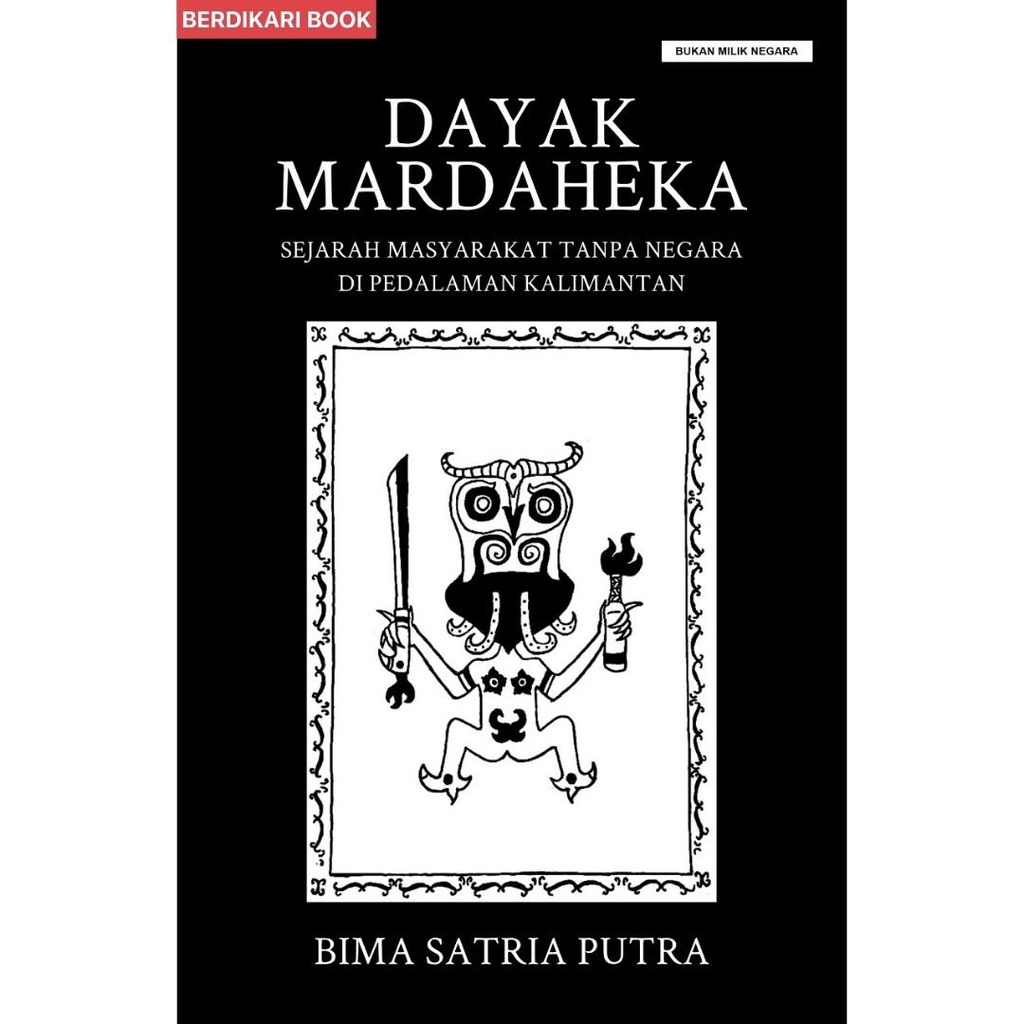 Berdikari - Dayak Mardaheka Sejarah Masyarakat Tanpa Negara - Liberta
