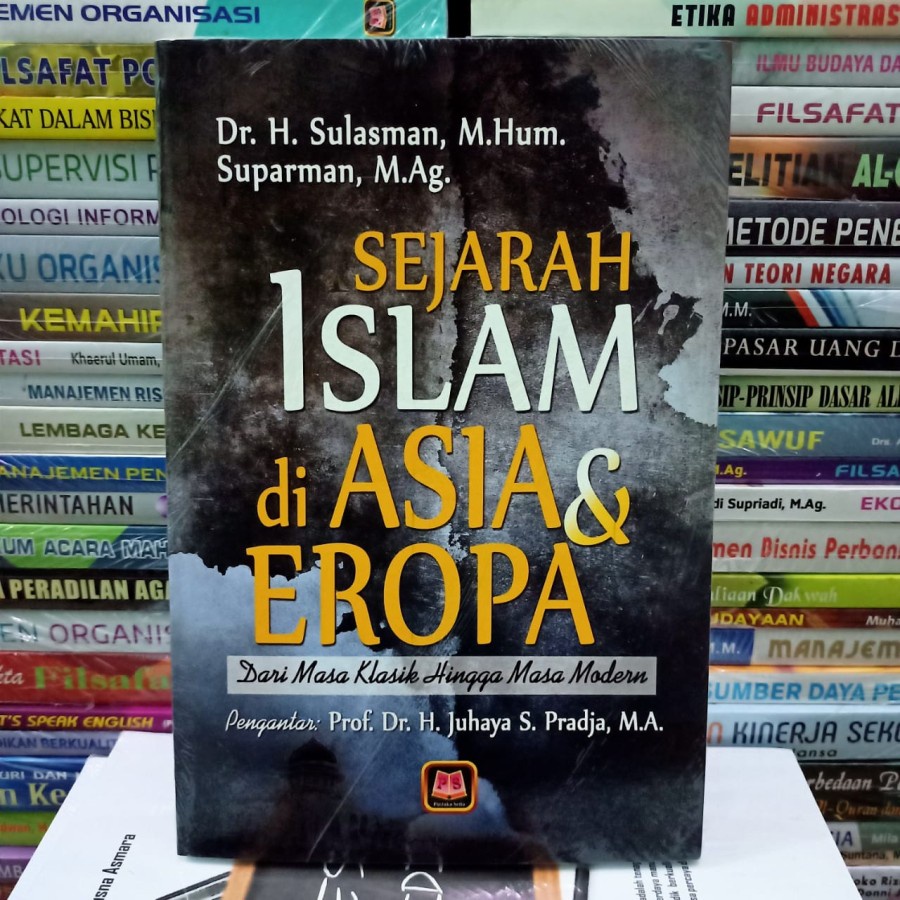Buku Sejarah Islam di Asia dan Eropa Dari Masa Klasik Hingga Masa Modern - Sulasman Pustaka Setia