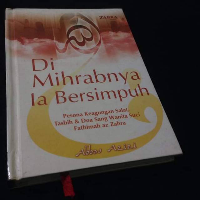 DI MIHRABNYA IA BERSIMPUH - Sang Wanita Suci Fathimah az Zahra - Abbas Azizi - Buku Ahlulbait