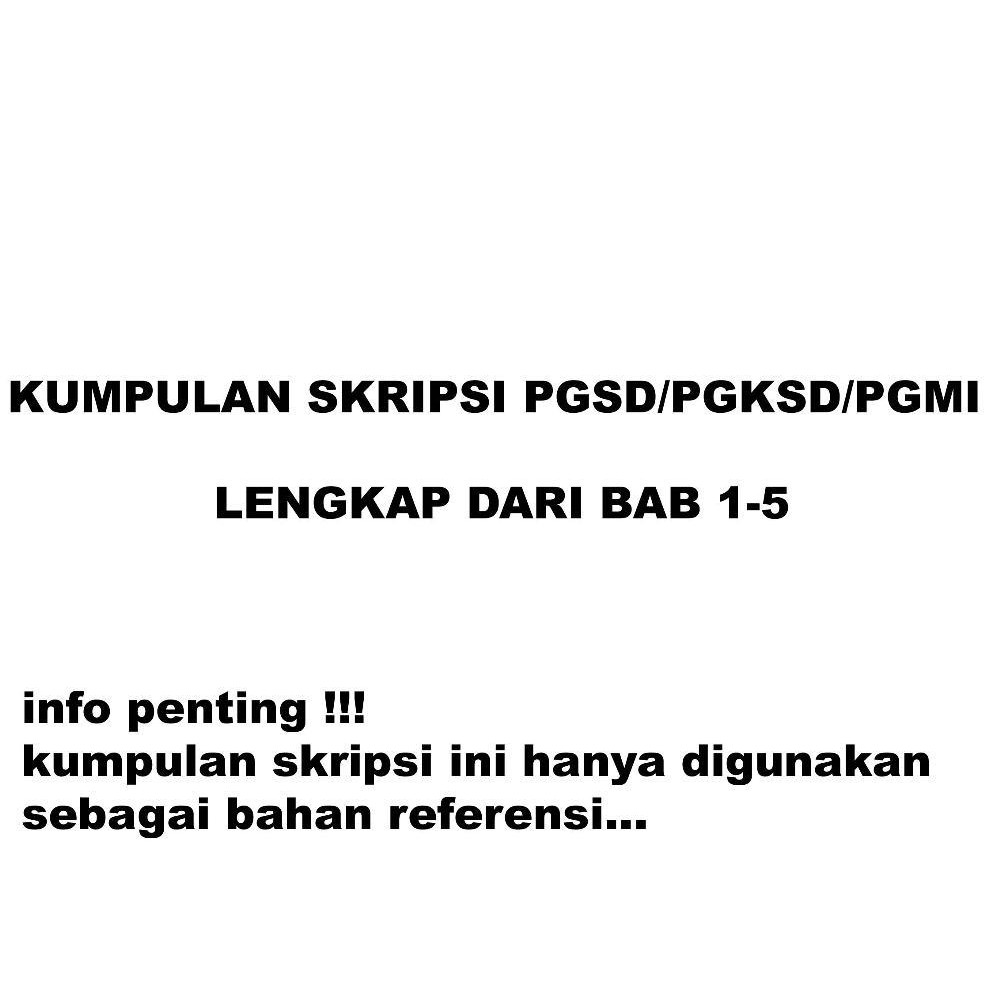 KUMPULAN SKRIPSI PGSD/PGKSD/PGMI BUAT REFERENSI